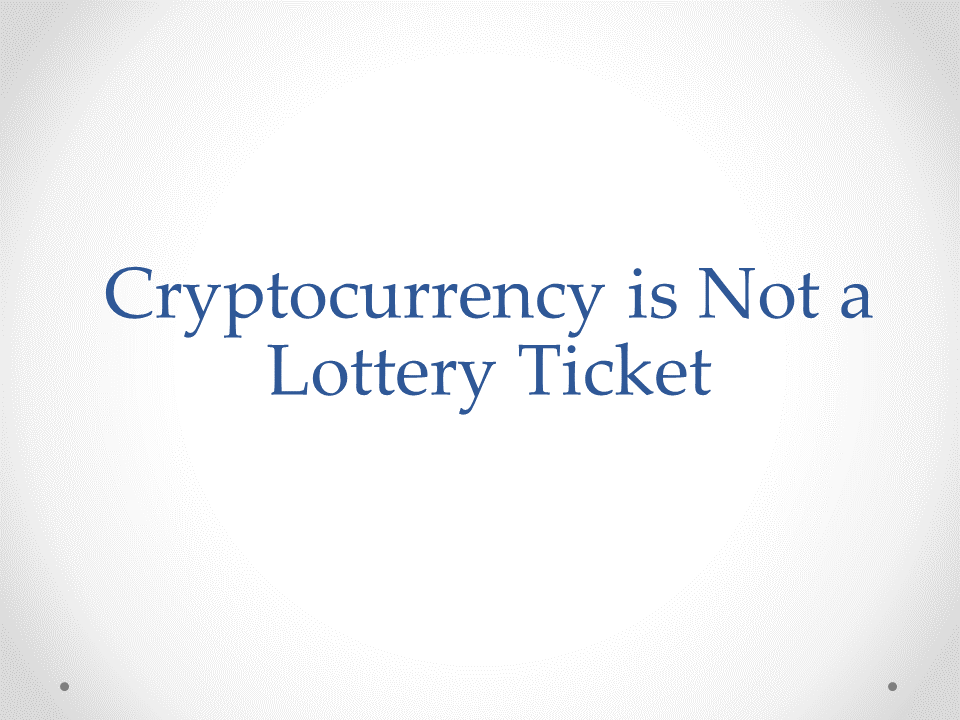 Cryptocurrency-is-Not-a-Lottery-Ticket